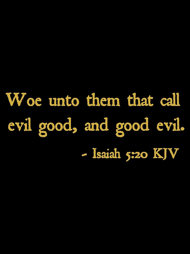 woe-unto-them-that-call-evil-good-and-good-evil-isaiah-5-20-kjv