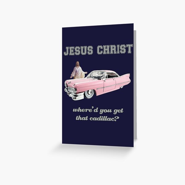 Where'd You Get That Cadillac? Greeting Card