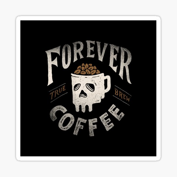 Artikel-Vorschau von Für immer Kaffee, designt und verkauft von skitchism.