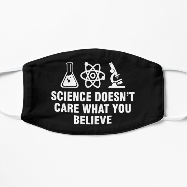 Science doesn't care what you believe Flat Mask