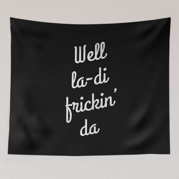 Item preview, Well la-di frickin' da designed and sold by Primotees.