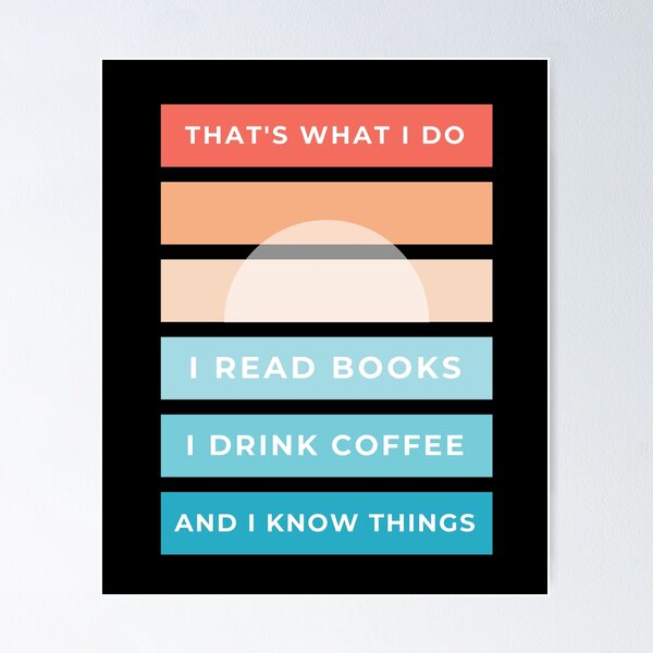 Item preview, That's what I do I read books I drink Coffee and I know things designed and sold by hasnimed.