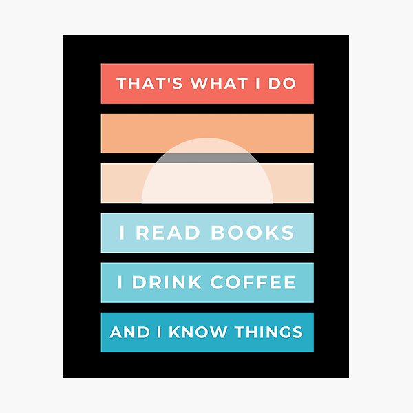 Item preview, That's what I do I read books I drink Coffee and I know things designed and sold by hasnimed.