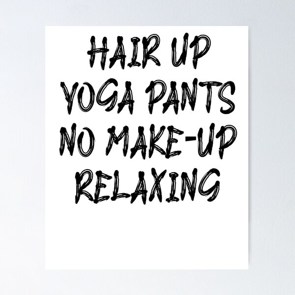 Item preview, Hair Up Yoga Pants No Make-Up Relaxing Shirt-Yoga Lover Slogan Tee-Exercise Tees-Shirt with Saying-Women designed and sold by Noussairox.