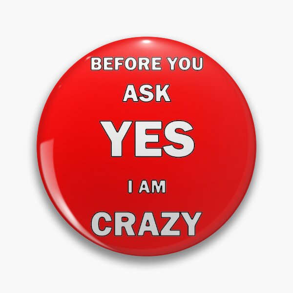 Item preview, Before You Ask, Yes, I am Crazy designed and sold by bebopboop.