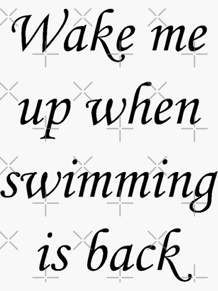 "Wake Me Up When Swimming Is Back " Sticker for Sale by Kryslor Redbubble