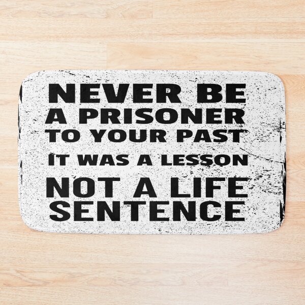 Item preview, Never Be A Prisoner To Your Past. It Was A Lesson, Not A Life Sentence. designed and sold by debhiz.