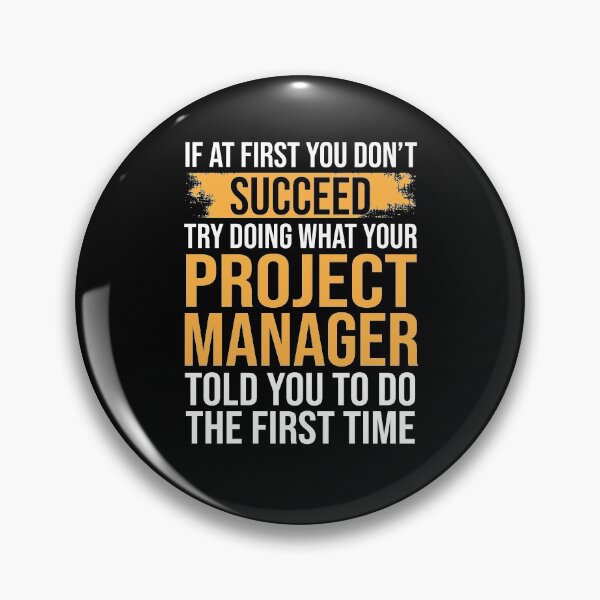 Item preview, If At First You Don't  Succeed Try Doing What Your Project Manager Told You To Do The First Time designed and sold by Merch By ika.