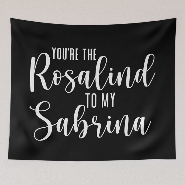 Item preview, You're the Rosalind to my Sabrina designed and sold by ThingsShop.