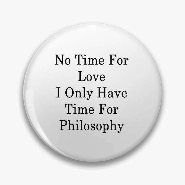 Item preview, No Time For Love I Only Have Time For Philosophy  designed and sold by supernova23.