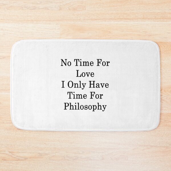 Item preview, No Time For Love I Only Have Time For Philosophy  designed and sold by supernova23.