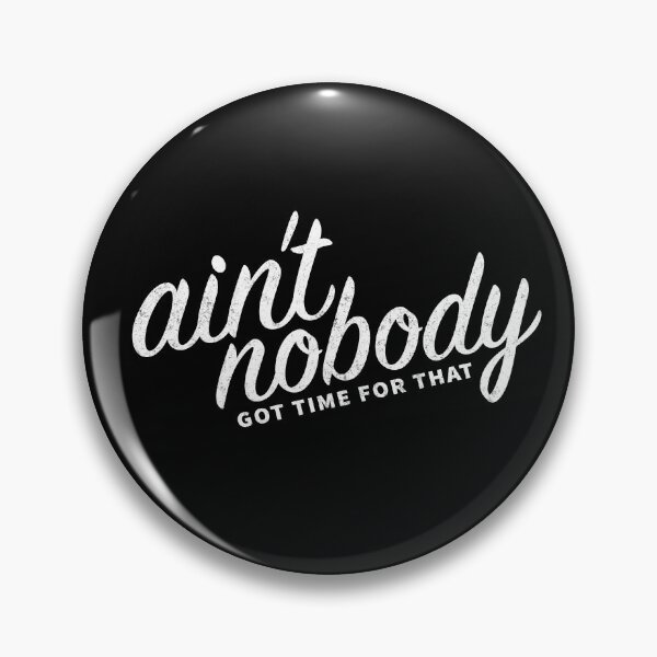 Item preview, Ain’t Nobody Got Time For That designed and sold by Primotees.