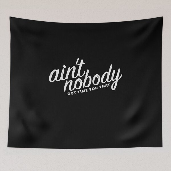 Item preview, Ain’t Nobody Got Time For That designed and sold by Primotees.