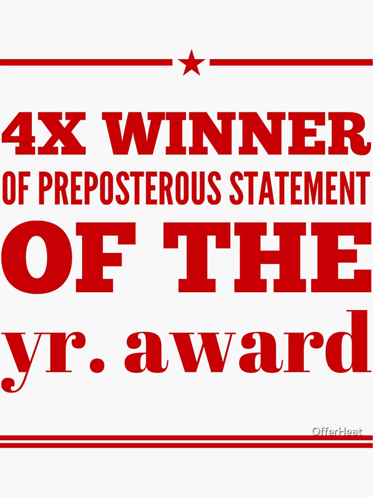 "4X Winner Of Preposterous Statement Of The Yr. Award" Sticker by