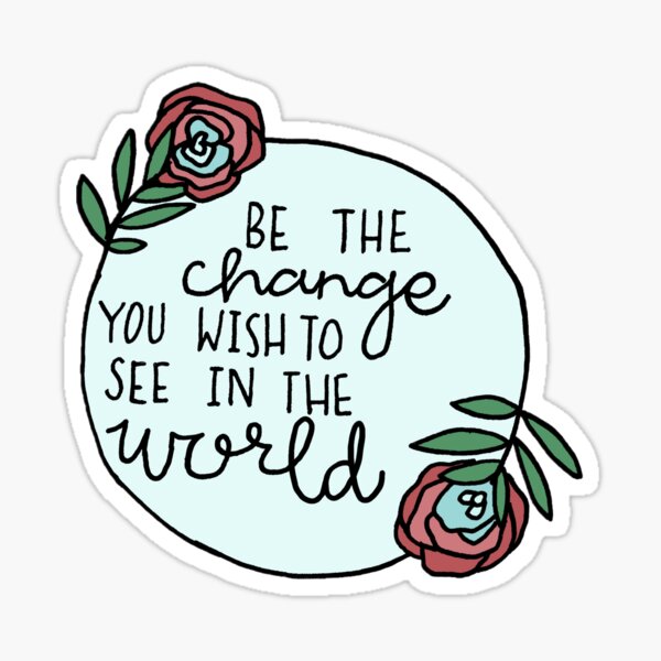 Item preview, Be the Change You Wish To See In the World  designed and sold by daniellaaagrace.