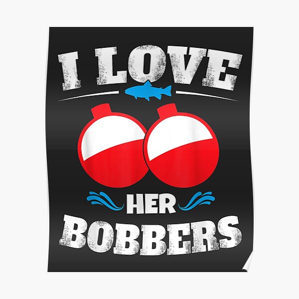 Download I Love Her Bobbers Funny Fishing Matching Poster By Sudhakarpun Redbubble