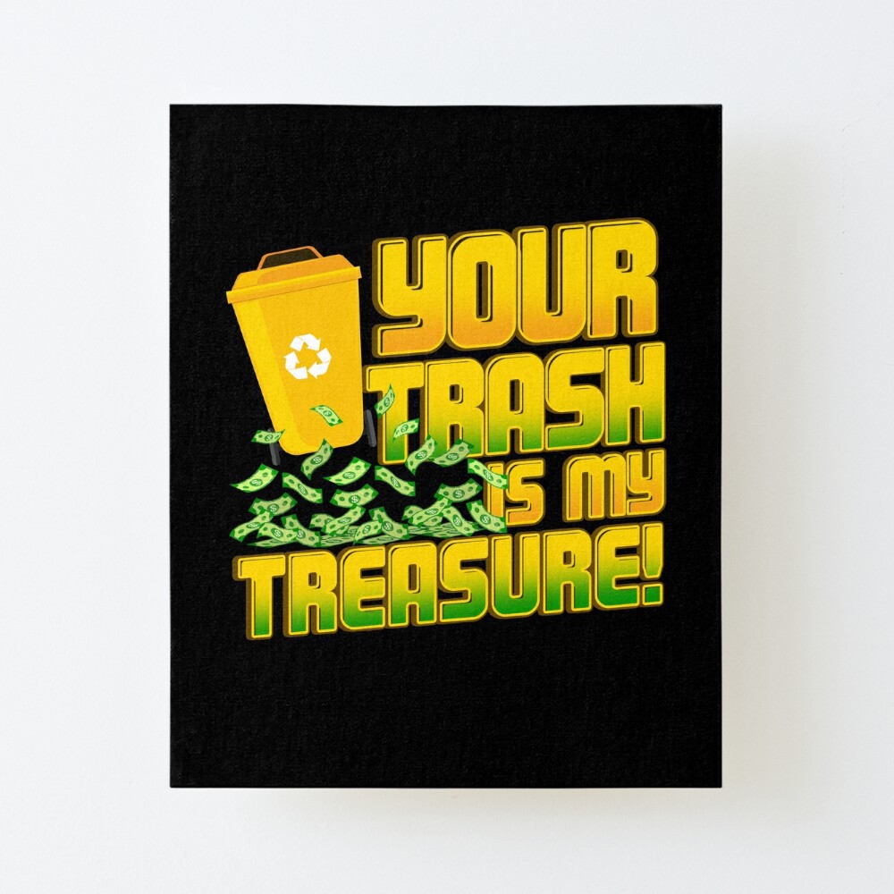 Your Trash Is My Treasure Dumpster Diver Design Art Board Print By Plasticcanvas Redbubble