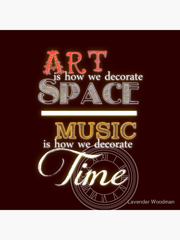 "Art is How We Decorate Space Music is How We Decorate Time" Throw