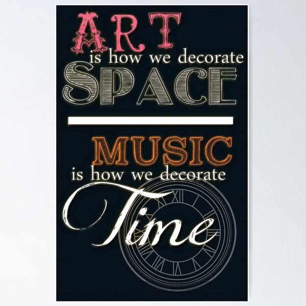 Item preview, Art is How We Decorate Space- Music is How We Decorate Time designed and sold by Lavender Woodman.