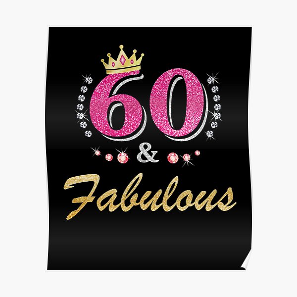 60 And Fabulous Posters | Redbubble