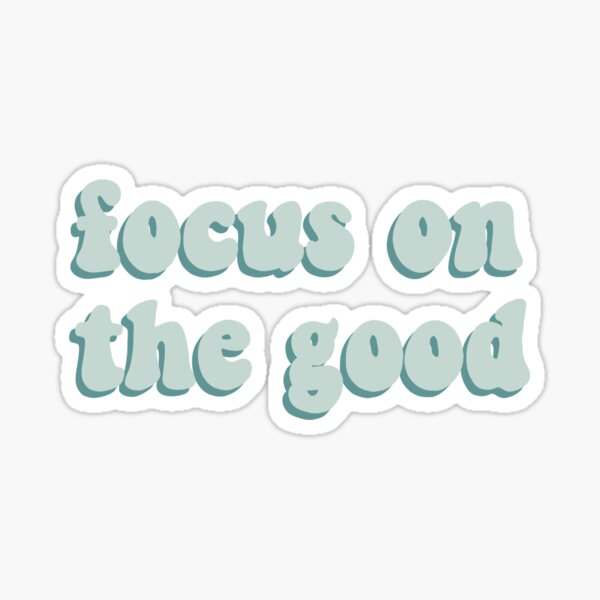 focus on the good Sticker