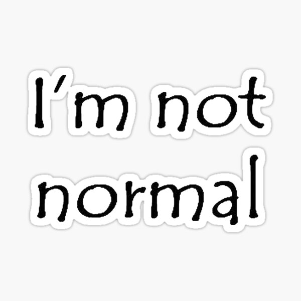 i-m-not-normal-statement-black-text-sticker-for-sale-by-taiche-redbubble