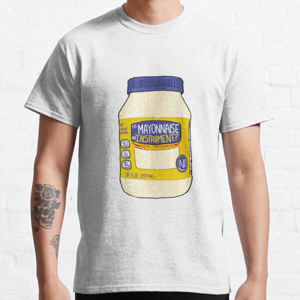 Is Mayonnaise an Instrument? Classic T-Shirt
