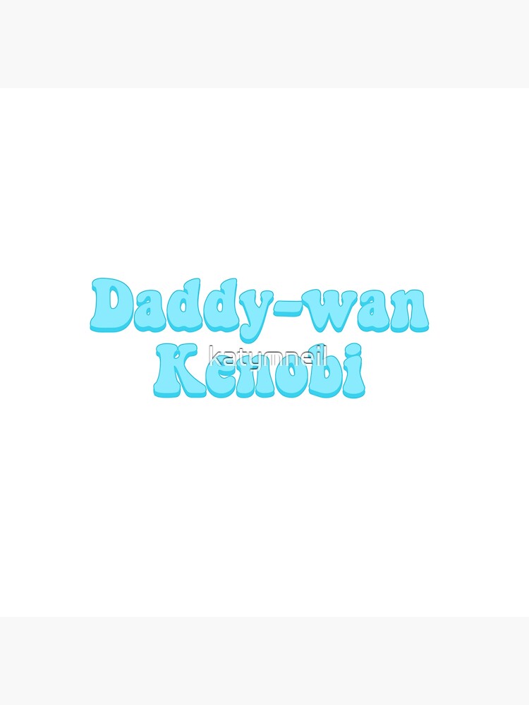 Daddy-wan Kenobi by katymneil