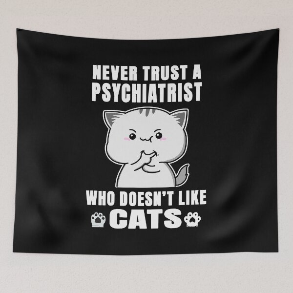 Artikelvorschau, Psychiatrist Never Trust Someone Who Doesn't Like Cats entworfen und verkauft von rukia020290.