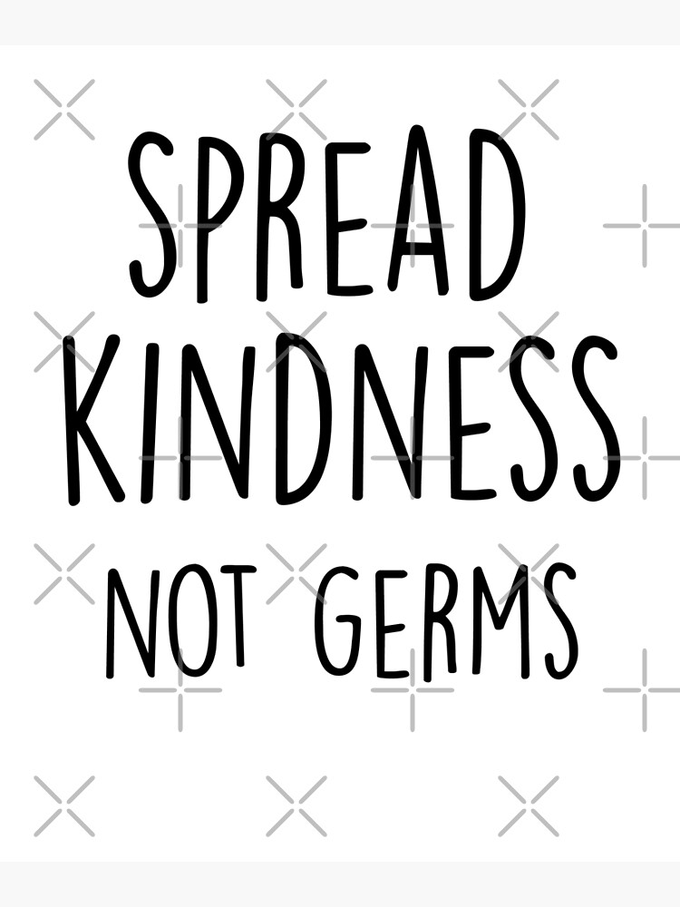 "Spread Kindness Not Germs" Poster by oualido Redbubble