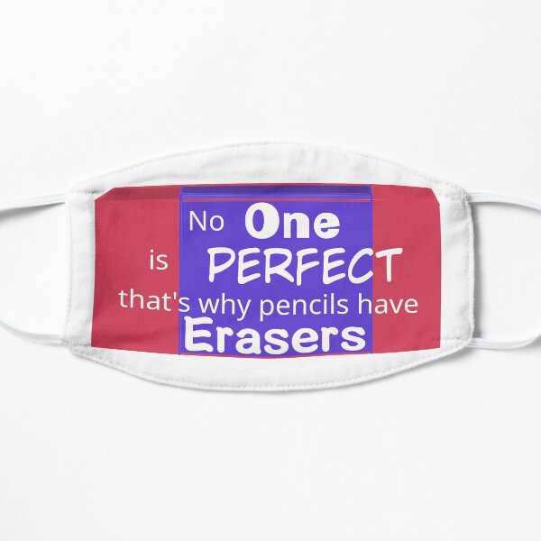 No One is perfect that's why pencils have erasers- Quotes Flat Mask