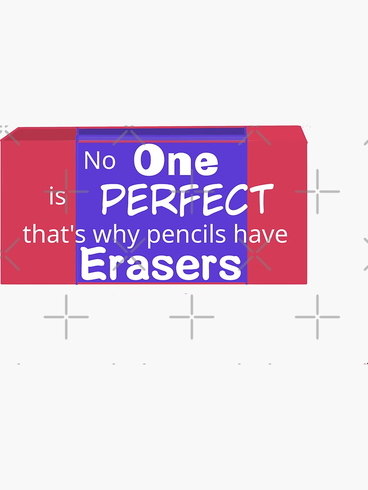 "No One is perfect that's why pencils have erasers Quotes" Sticker for