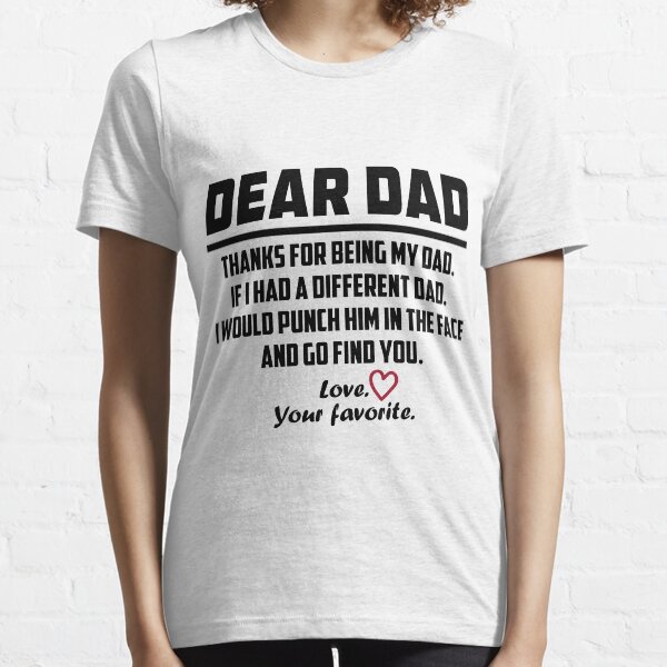 Dad And Daughter T-shirt Thanks For Being My Dad If I Had A Different Dad Essential T-Shirt