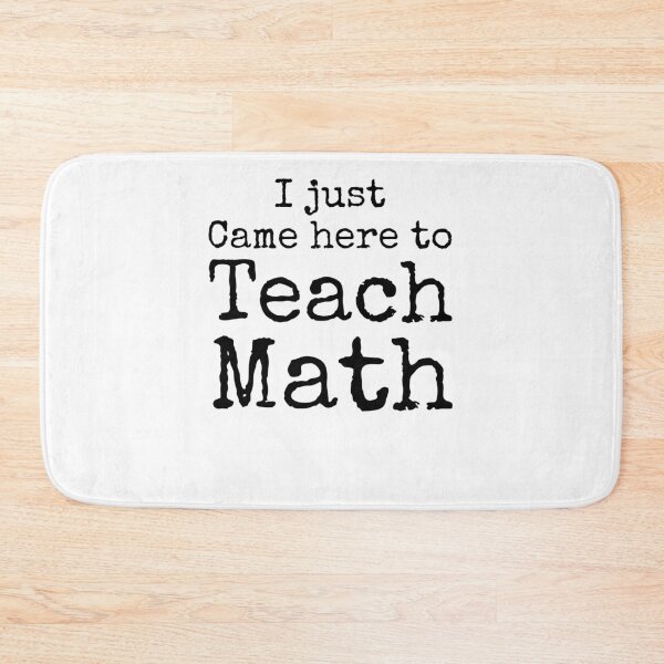 Item preview, Teacher Gift I Just Came Here to Teach Math Math Joke designed and sold by TNDesignStudio.