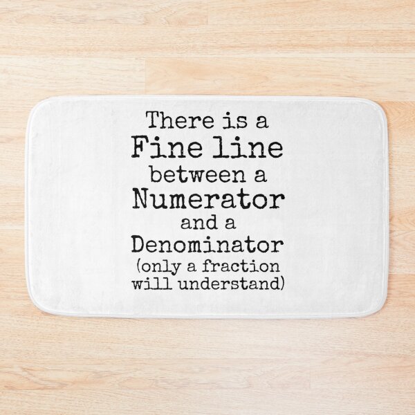 Item preview, There is a Fine Line Between a Numerator and a Denominator (Only a Fraction will Understand) Math Joke designed and sold by TNDesignStudio.