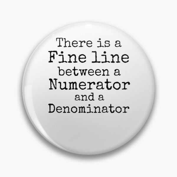 Item preview, There is a Fine Line Between a Numerator and a Denominator Math Joke designed and sold by TNDesignStudio.