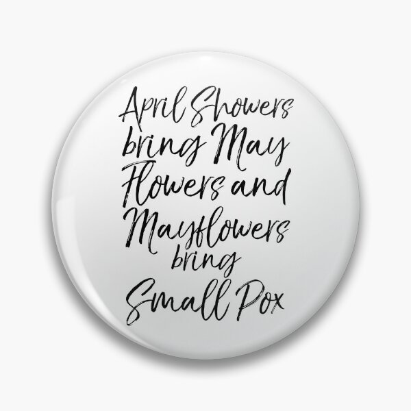 Item preview, April Showers Bring May Flowers and Mayflowers Bring Small Pox Funny History Joke designed and sold by TNDesignStudio.