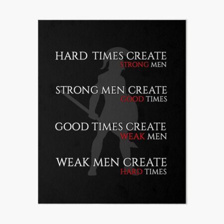Hard Times Create Strong Men, Strong Men Create Good Times Art Board Print