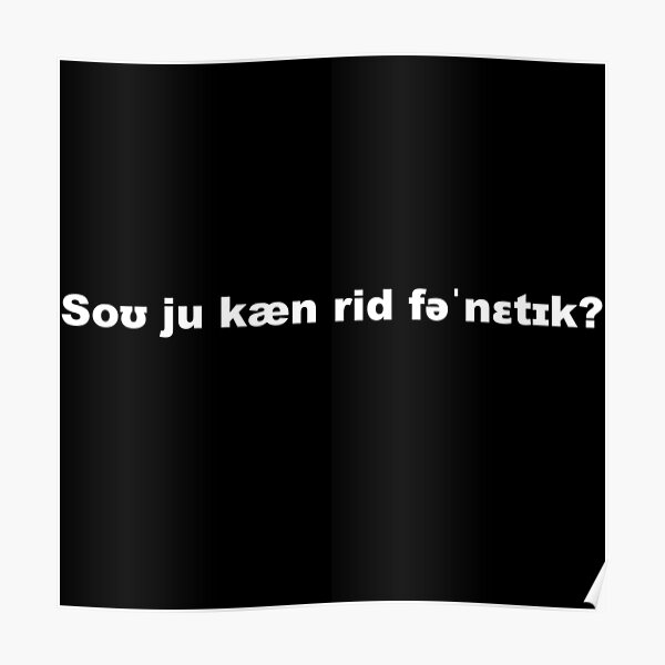 So you can read phonetic? Quote Poster