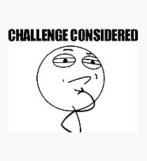 Challenge Considered Meme Photographic Print