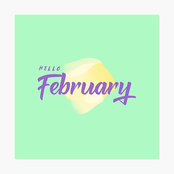 Hello February Photographic Print