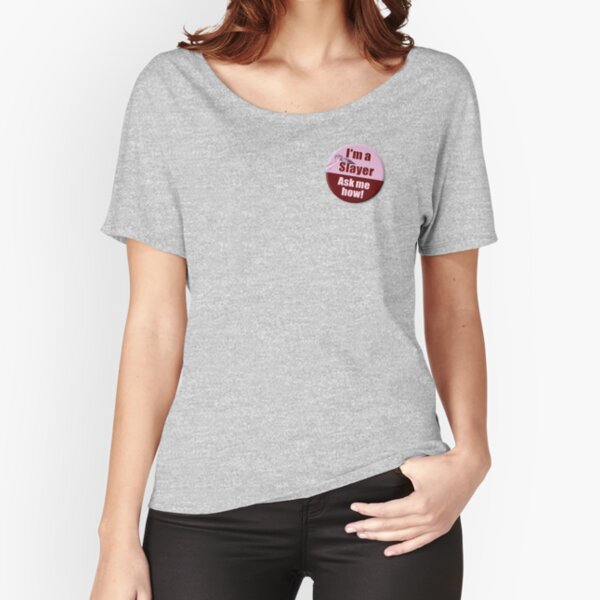 "I'm a Slayer, Ask Me How" pin - Joss Whedon's cult tv show Buffy the Vampire Slayer, BtVS Relaxed Fit T-Shirt