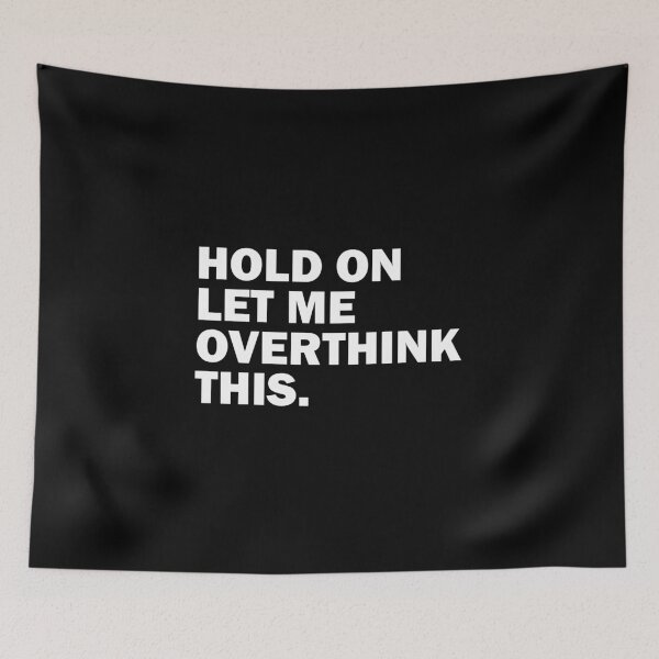 Item preview, FUNNY HOLD ON LET ME OVERTHINK THIS DESIGN  designed and sold by Picspot.