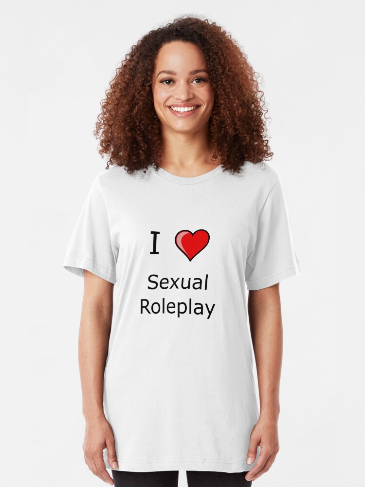 I Love Sexual Roleplay T Shirt By Tiaknight Redbubble