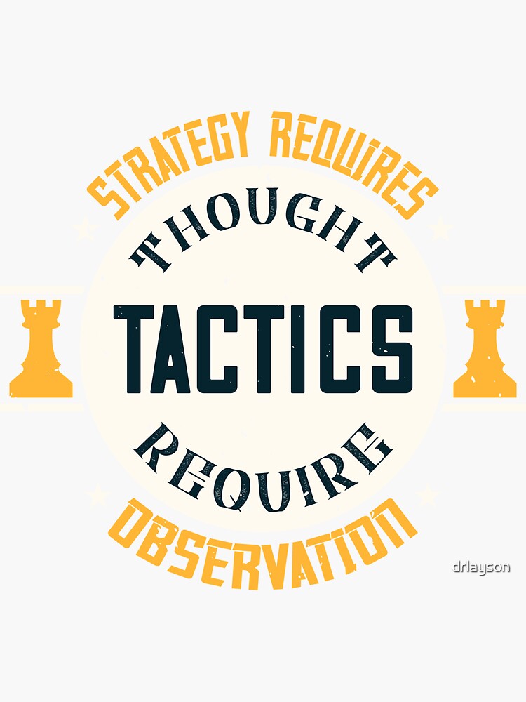 Strategy Req Thought, Tactics Req Observation - Chess Gift by drlayson