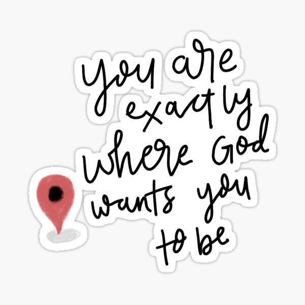 you-are-exactly-where-god-wants-you-to-be-sticker-for-sale-by