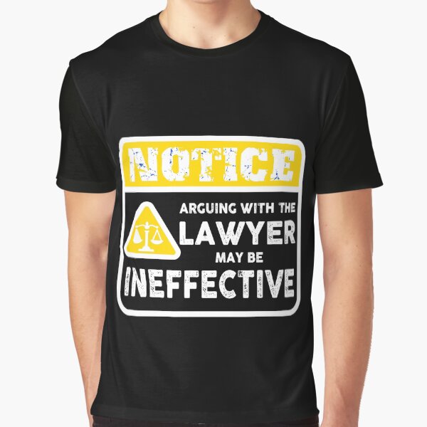 Ineffective Arguing with Lawyers Graphic T-Shirt