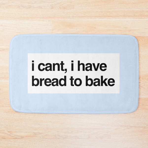 Item preview, I cant I have bread to bake quote fun designed and sold by Wemakeshirts.