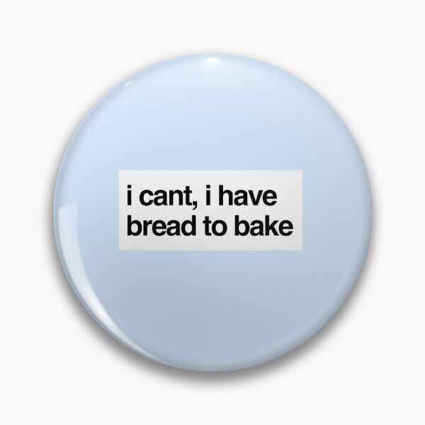 Item preview, I cant I have bread to bake quote fun designed and sold by Wemakeshirts.