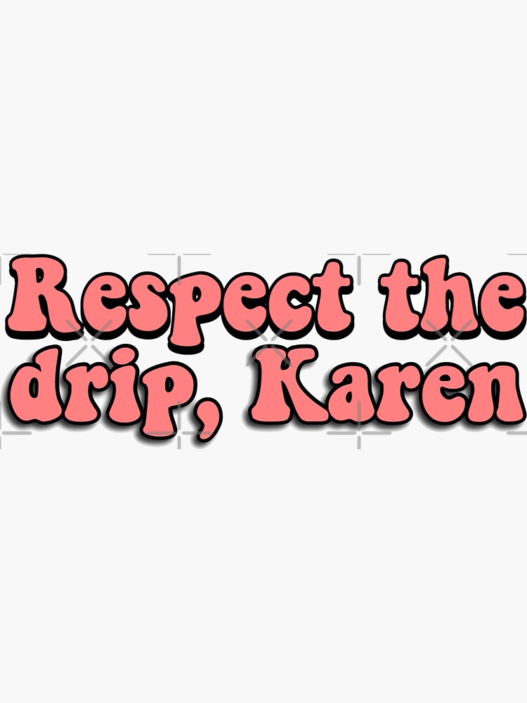 Respect the Drip Karen